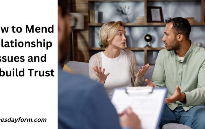 How to Mend Relationship Issues and Rebuild Trust