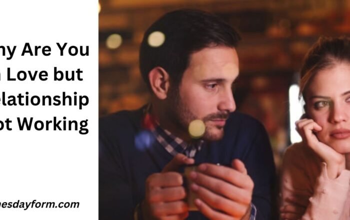 Why Are You in Love but Relationship Not Working