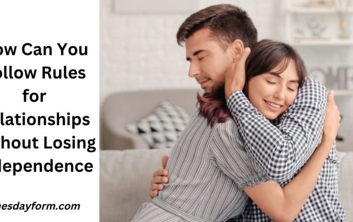 How Can You Follow Rules for Relationships Without Losing Independence