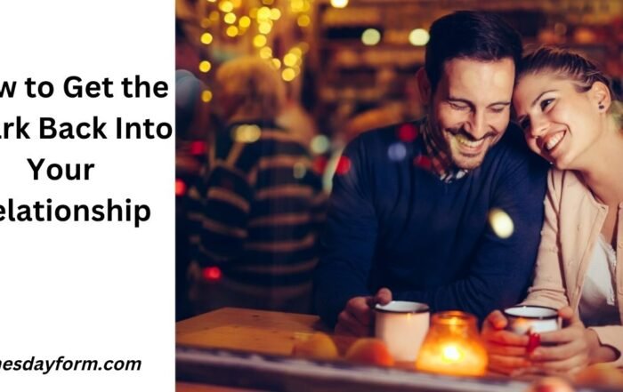 How to Get the Spark Back Into Your Relationship